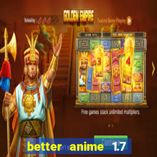 better anime 1.7 apk download